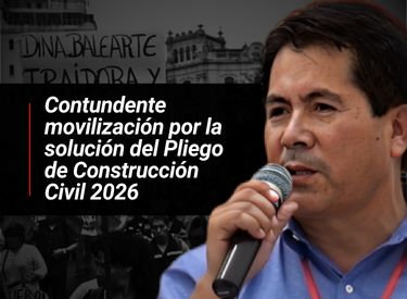Luis Villanueva resalta movilización de la FTCCP por una solución justa al Pliego de Construcción Civil 2026