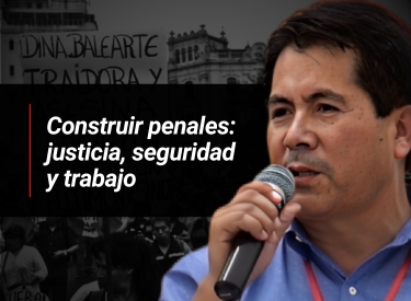 Construir penales: justicia, seguridad y trabajo