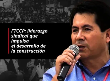 FTCCP: liderazgo sindical que impulsa el desarrollo de la construcción